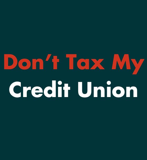 Don't tax my credit union 